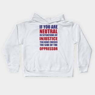 If you are neutral in situations of injustice shirt Kids Hoodie